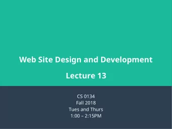 Web Site Design and Development  Lecture 13  CS 0134  Fall 2018  Tues and Thurs  1:00  2:15PM