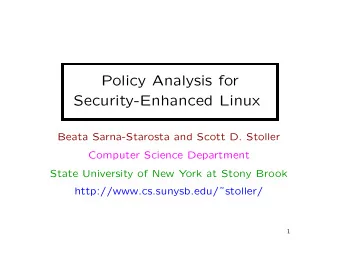 Policy Analysis for  Security-Enhanced Linux  Beata Sarna-Starosta and Scott D. Stoller  Computer