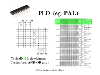 PLD  (eg. PAL ) Typically 8 logic elements Technology : AND-OR array  William Sandqvist