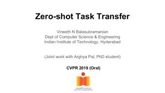 Zero-shot Task Transfer  Vineeth N Balasubramanian  Dept of Computer Science &amp; Engineering