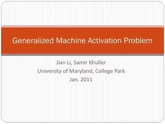 Generalized Machine Activation Problem  Jian Li, Samir Khuller  University of Maryland, College