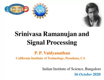 Srinivasa Ramanujan and  Signal Processing  P. P. Vaidyanathan  California Institute of Technology,