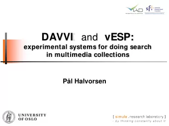 DAVVI and vESP:  experimental systems for doing search  in multimedia collections  Pl Halvorsen