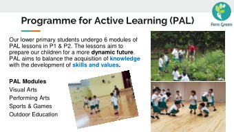 Programme for Active Learning (PAL)  Our lower primary students undergo 6 modules of  PAL lessons