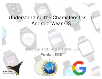 Understanding the Characteristics  of  Android Wear OS  Renju Liu and Felix Xiaozhu Lin  Purdue ECE