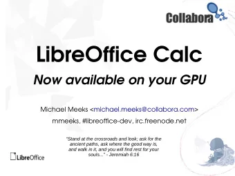 LibreOffice Calc  Now available on your GPU  Michael Meeks &lt;michael.meeks@collabora.com&gt;