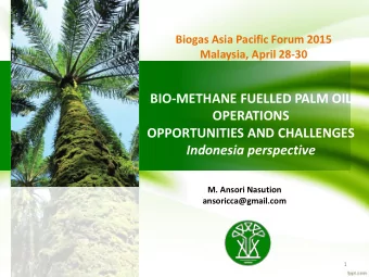 BIO-METHANE FUELLED PALM OIL  OPERATIONS  OPPORTUNITIES AND CHALLENGES Indonesia perspective  M.