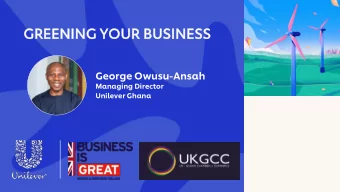 GRE  REEN  ENING  G YO  YOUR  UR BU  BUSI  SINES  ESS  George Owusu-Ansah  Managing Director