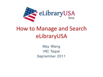 How to Manage and Search  eLibraryUSA  May Wang  IRC Taipei  September 2011  At Reference Desk