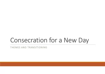 Consecration for a New Day  THEMES AND TRANSITIONING  The Process  Nov- PFC paused the pursuit