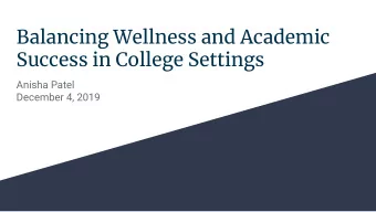 Balancing Wellness and Academic  Success in College Settings  Anisha Patel  December 4, 2019  The