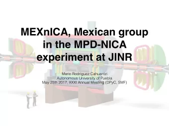 MEXnICA, Mexican group  in the MPD-NICA  experiment at JINR  Mario Rodrguez Cahuantzi  Autonomous