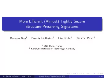 More Efficient (Almost) Tightly Secure  Structure-Preserving Signatures Romain Gay 1 Dennis