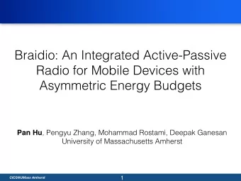Braidio: An Integrated Active-Passive  Radio for Mobile Devices with  Asymmetric Energy Budgets Pan