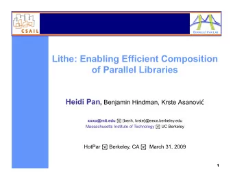 Lithe: Enabling Efficient Composition  of Parallel Libraries Heidi Pan , Benjamin Hindman, Krste