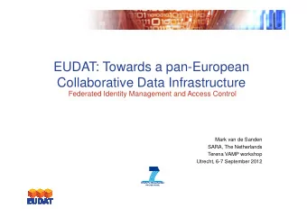 EUDAT: Towards a pan-European  Collaborative Data Infrastructure  Federated Identity Management and