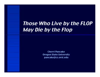 Those Who Live by the FLOP  May Die by the Flop  Cherri Pancake  Oregon State University