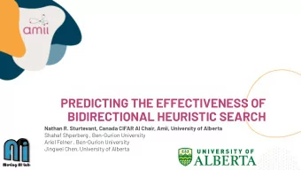 PREDICTING THE EFFECTIVENESS OF  BIDIRECTIONAL HEURISTIC SEARCH  Nathan R. Sturtevant, Canada CIFAR