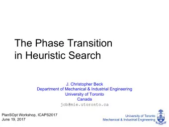 The Phase Transition  in Heuristic Search  J. Christopher Beck  Department of Mechanical &amp;