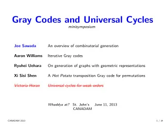 Gray Codes and Universal Cycles  minisymposium  Joe Sawada  An overview of combinatorial generation