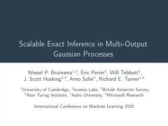 Scalable Exact Inference in Multi-Output  Gaussian Processes Wessel P. Bruinsma 1 , 2 , Eric Perim