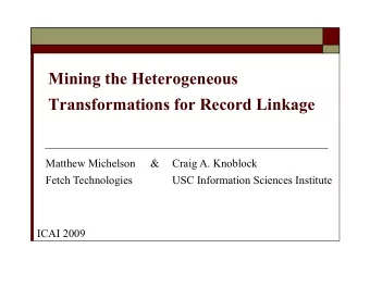 Transformations for Record Linkage  Matthew Michelson   &amp;  Craig A. Knoblock  Fetch