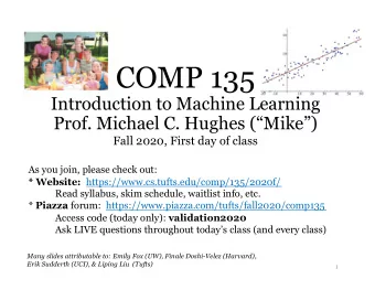 COMP 135  Introduction to Machine Learning  Prof. Michael C. Hughes (Mike)  Fall 2020, First