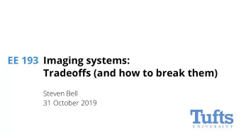 EE 193  Imaging systems: Tradeo ff s (and how to break them)  Steven Bell  31 October 2019  Sketch