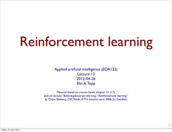 Reinforcement learning  Applied artificial intelligence (EDA132)  Lecture 13  2012-04-26  Elin A.