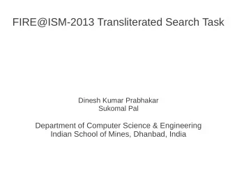 FIRE@ISM-2013 Transliterated Search Task  Dinesh Kumar Prabhakar  Sukomal Pal  Department of