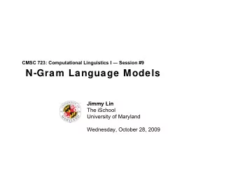 N-Gram Language Models  Jimmy Lin  Jimmy Lin  The iSchool  University of Maryland  Wednesday,