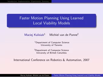 Faster Motion Planning Using Learned  Local Viability Models Maciej Kalisiak 1 Michiel van de Panne