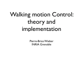 Walking motion Control:  theory and  implementation  Pierre-Brice Wieber  INRIA Grenoble  Who am I