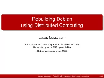Rebuilding Debian  using Distributed Computing  Lucas Nussbaum  Laboratoire de lInformatique et