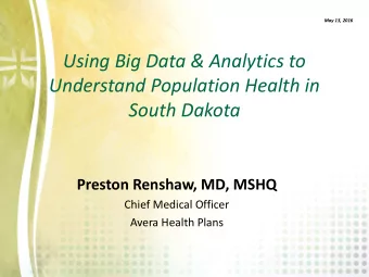 Using Big Data &amp; Analytics to  Understand Population Health in South Dakota  Preston Renshaw,