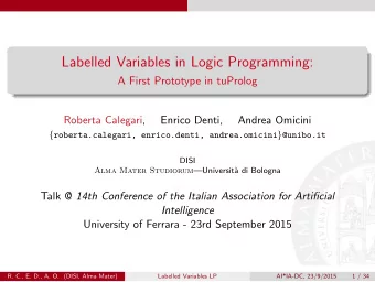 Labelled Variables in Logic Programming:  A First Prototype in tuProlog  Roberta Calegari,  Enrico