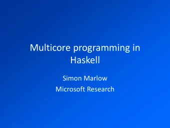 Multicore programming in  Haskell  Simon Marlow  Microsoft Research  A concurrent web server
