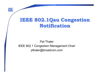 IEEE 802.1Qau Congestion  IEEE 802.1Qau Congestion  Notification  Notification  Pat Thaler  IEEE