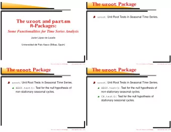 The uroot Package uroot : Unit Root Tests in Seasonal Time Series. The uroot and partsm R
