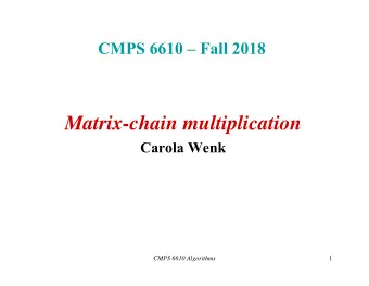 Matrix-chain multiplication  Carola Wenk  1  CMPS 6610 Algorithms  Matrix-chain multiplication