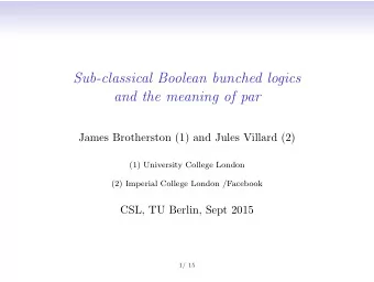 Sub-classical Boolean bunched logics  and the meaning of par  James Brotherston (1) and Jules