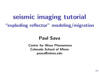 seismic imaging tutorial  exploding reflector modeling/migration  Paul Sava  Center for Wave
