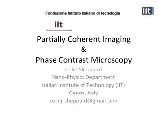 Par$ally Coherent Imaging  &amp;  Phase Contrast Microscopy  Colin Sheppard  Nano-Physics