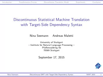 Discontinuous Statistical Machine Translation  with Target-Side Dependency Syntax  Nina Seemann