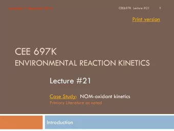 CEE 697K  ENVIRONMENTAL REACTION KINETICS  Lecture #21  Case Study:  NOM-oxidant kinetics  Primary