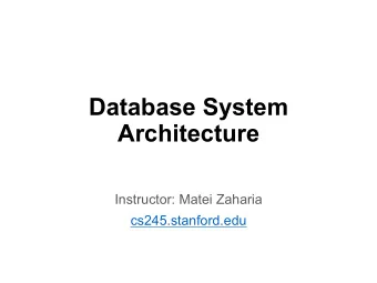 Database System  Architecture  Instructor: Matei Zaharia  cs245.stanford.edu  Outline  System R