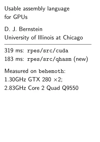 Usable assembly language  for GPUs  D. J. Bernstein  University of Illinois at Chicago 319 ms:
