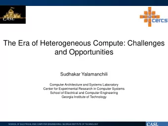 The Era of Heterogeneous Compute: Challenges  and Opportunities  Sudhakar Yalamanchili  Computer