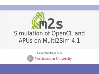 Simulation of OpenCL and  APUs on Multi2Sim 4.1  Rafael Ubal, David Kaeli  Conference title  1