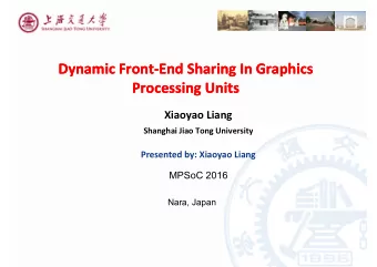 Dynamic Front  End Sharing In Graphics Dynamic Front  End Sharing In Graphics Processing